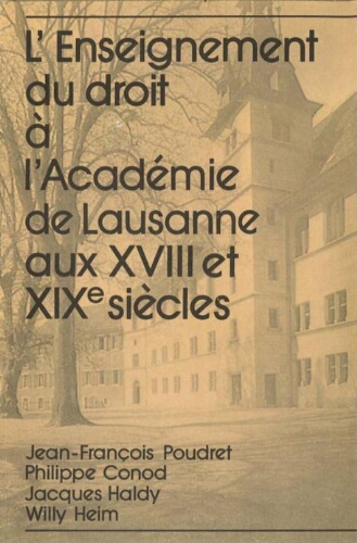L’enseignement du droit à l’Académie de Lausanne aux XVIIIe et XIXe siècles
